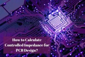 How to Calculate Controlled Impedance for PCB Design?