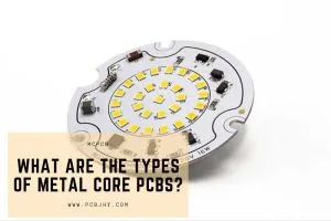 What are the types of metal core PCBs?