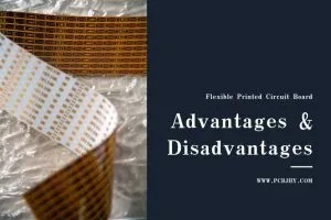 Advantages and disadvantages of Flexible PCBs