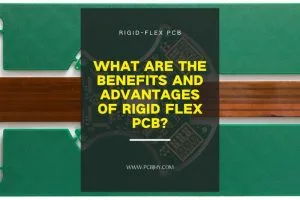 Benefits and Advantages of Rigid Flex PCB