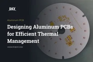 Designing Aluminum PCBs for Efficient Thermal Management
