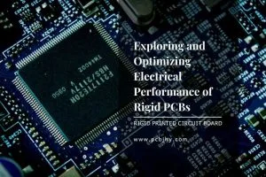 Exploring and Optimizing Electrical Performance of Rigid PCBs