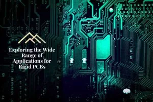 Exploring the Wide Range of Applications for Rigid PCBs
