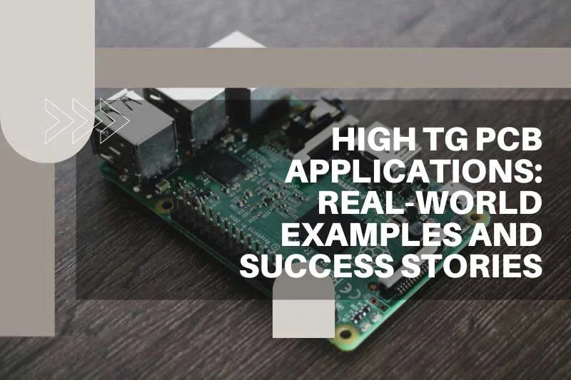 High Tg PCB Applications: Real-World Examples and Success Stories