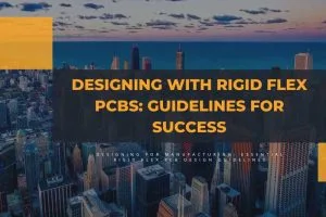 Rigid Flex PCB Design Guidelines