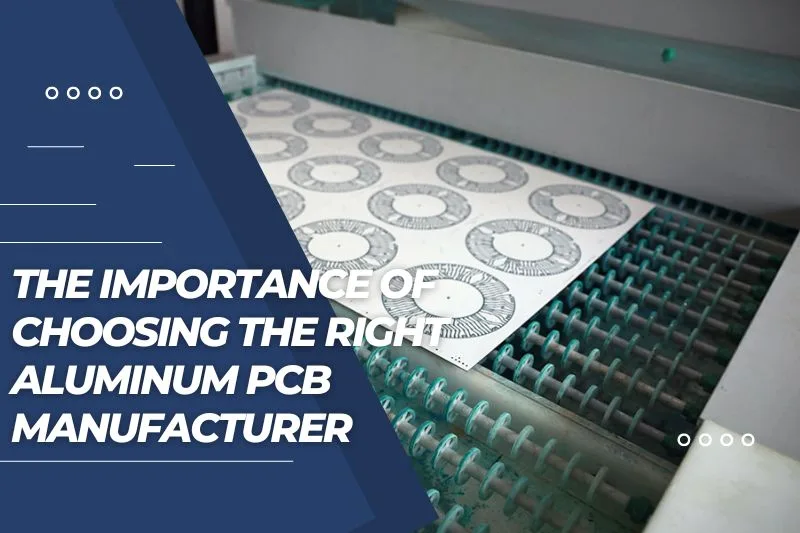 The Importance of Choosing the Right Aluminum PCB Manufacturer