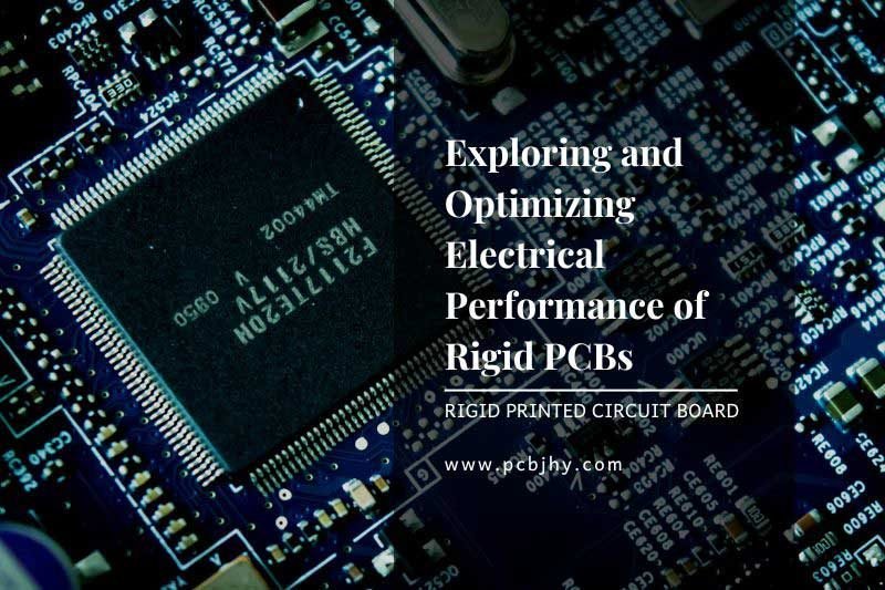 Exploring and Optimizing Electrical Performance of Rigid PCBs