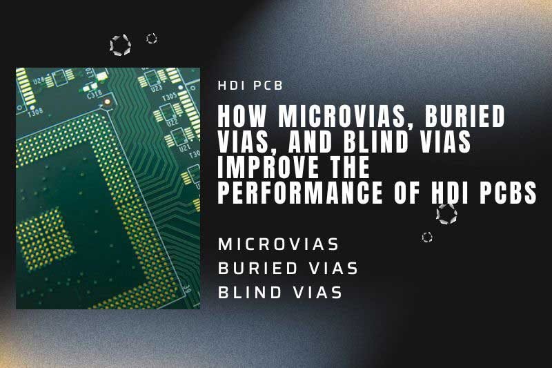 How Microvias, Buried Vias, and Blind Vias Improve the Performance of HDI PCBs