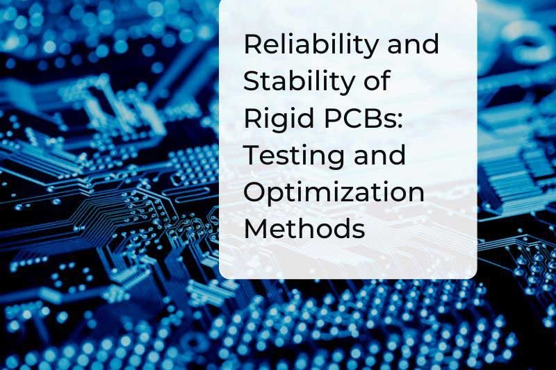 Reliability and Stability of Rigid PCBs Testing and Optimization Methods