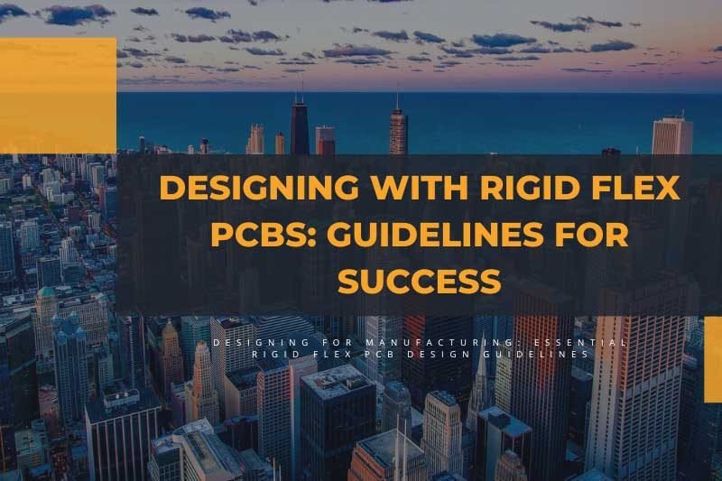 Rigid Flex PCB Design Guidelines