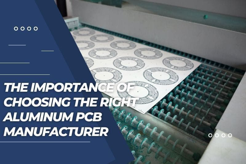 The Importance of Choosing the Right Aluminum PCB Manufacturer