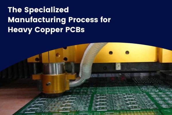 The Specialized Manufacturing Process for Heavy Copper PCBs The Specialized Manufacturing Process for Heavy Copper PCBs