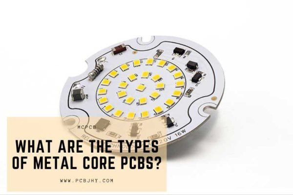 What are the types of metal core PCBs?